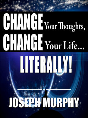 cover image of Change Your Thoughts, Change Your Life...Literally!